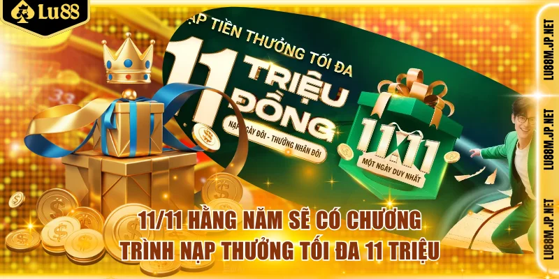 11/11 hằng năm sẽ có chương trình nạp thưởng tối đa 11 triệu