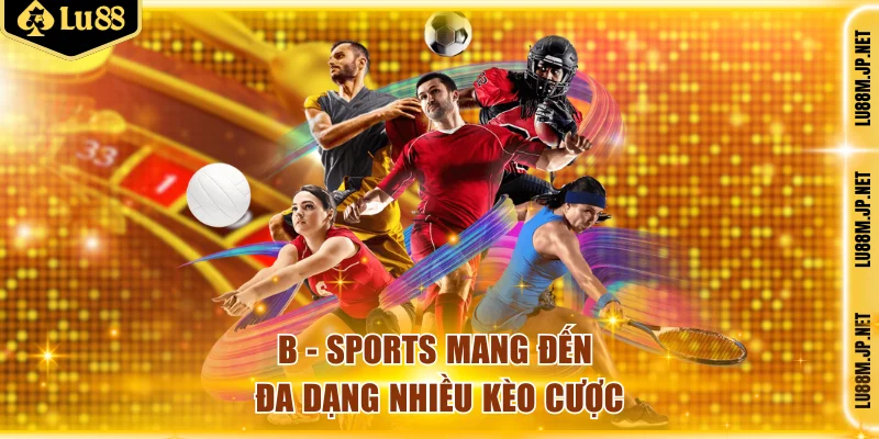 B - Sports mang đến đa dạng nhiều kèo cược