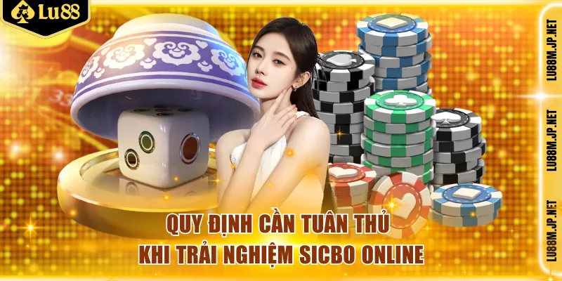 Quy định cần tuân thủ khi trải nghiệm Sicbo online